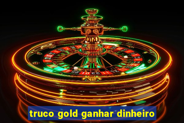 truco gold ganhar dinheiro